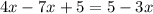 4x - 7x + 5 = 5 - 3x