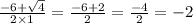 \frac{ - 6 + \sqrt{4} }{2 \times 1} = \frac{ - 6 + 2}{2} = \frac{ - 4}{2} = - 2