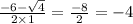\frac{ - 6 - \sqrt{4} }{2 \times 1} = \frac{ - 8}{2} = - 4