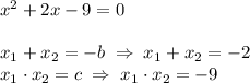 x^2+2x-9=0\\\\x_1+x_2=-b\;\Rightarrow\; x_1+x_2=-2\\x_1\cdot x_2=c\;\Rightarrow\;x_1\cdot x_2=-9