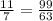 \frac{11}{7} = \frac{99}{63}