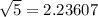 \sqrt{5} = 2.23607