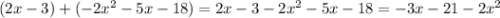 (2x - 3) + ( - 2x ^{2} - 5x - 18) = 2x - 3 - 2 {x}^{2} - 5x - 18 = - 3x - 21 - 2 {x}^{2}