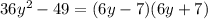 36y {}^{2} - 49 = (6y - 7)(6y + 7)