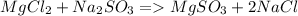 MgCl_2+Na_2SO_3=MgSO_3+2NaCl\\