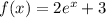 f(x) = 2 {e}^x + 3