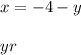 x = - 4 - y \\ \\ y{r