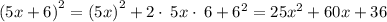 \left(5x+6\right)^2 = \left(5x\right)^2+2\cdot \:5x\cdot \:6+6^2=25x^2+60x+36