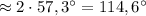 \approx 2\cdot 57,3^\circ =114,6^\circ