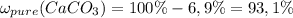 \omega_{pure}(CaCO_{3}) = 100 \% - 6,9 \% = 93,1 \%