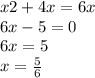 x2 + 4x = 6x \\ 6x - 5 = 0 \\ 6x = 5 \\ x = \frac{5}{6}