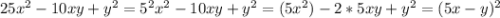 25x^2-10xy+y^2=5^2x^2-10xy+y^2=(5x^2)-2*5xy+y^2=(5x-y)^2