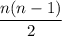 \displaystyle \frac{n(n-1)}{2}