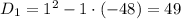 D_1=1^2-1\cdot(-48)=49