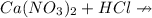 Ca(NO_{3})_{2} + HCl \nrightarrow