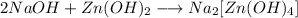 2NaOH + Zn(OH)_{2} \longrightarrow Na_{2}[Zn(OH)_{4}]