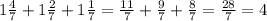 1\frac{4}{7}+1\frac{2}{7}+1\frac{1}{7}=\frac{11}{7}+\frac{9}{7}+\frac{8}{7}=\frac{28}{7}=4