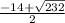 \frac{-14+\sqrt{232} }{2}