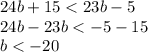 24b + 15 < 23b - 5 \\ 24b - 23b