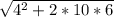 \sqrt{4^{2} +2*10*6}