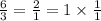 \frac{6}{3} = \frac{2}{1} = 1 \times \frac{1}{1}