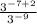 \frac{ {3}^{ - 7 + 2} }{ {3}^{ - 9} }