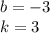 b = -3\\ k = 3