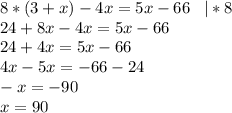 8*(3+x)-4x=5x-66\;\;\;|*8\\24+8x-4x=5x-66\\24+4x=5x-66\\4x-5x=-66-24\\-x=-90\\x=90