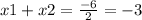 x1 + x2 = \frac{ - 6}{2} = - 3