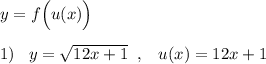 y=f\Big (u(x)\Big)\\\\1)\; \; \; y=\sqrt{12x+1}\; \; ,\; \; \; u(x)=12x+1