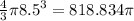 \frac{4}{3} \pi {8.5}^{3} = 818.834\pi