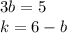 3b = 5 \\ k = 6 - b