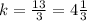 k = \frac{13}{3} = 4 \frac{1}{3}