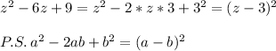 z^2-6z+9=z^2-2*z*3+3^2=(z-3)^2\\\\P.S. \: a^2-2ab+b^2=(a-b)^2