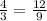 \frac{4}{3} = \frac{12}{9}