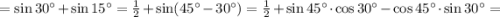 =\sin 30^{\circ}+\sin15^{\circ}=\frac{1}{2}+\sin(45^{\circ}-30^{\circ})=\frac{1}{2}+\sin 45^{\circ}\cdot \cos 30^{\circ}-\cos 45^{\circ}\cdot \sin 30^{\circ}=