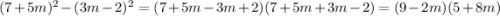 (7 + 5m) {}^{2} - (3m - 2) {}^{2} = (7 + 5m - 3m + 2)(7 + 5m + 3m - 2) = (9 - 2m)(5 + 8m)