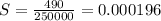 S=\frac{490}{2 500 00} = 0.000196