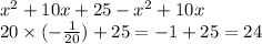 {x}^{2} + 10x + 25 - {x}^{2} + 10x \\ 20 \times ( - \frac{1}{20}) + 25 = - 1 + 25 = 24