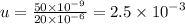 u = \frac{50 \times {10}^{ - 9}}{20 \times {10}^{ - 6} } = 2.5 \times {10}^{ - 3}