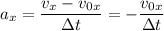 a_{x} = \dfrac{v_{x} - v_{0x}}{\Delta t} = -\dfrac{v_{0x}}{\Delta t}