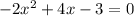 - 2 {x}^{2} + 4x - 3 = 0