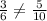 \frac{3}{6} \neq \frac{5}{10}