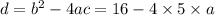 d = {b}^{2} - 4ac = 16 - 4 \times 5 \times a