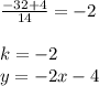 \frac{-32+4}{14} = -2\\\\k = -2\\y = -2x -4