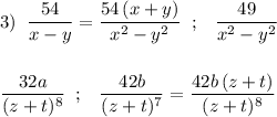 3)\; \; \dfrac{54}{x-y}=\dfrac{54\, (x+y)}{x^2-y^2}\; \; ;\; \; \; \dfrac{49}{x^2-y^2} \\\\\\\dfrac{32a}{(z+t)^8}\; \; ;\; \; \; \dfrac{42b}{(z+t)^7}=\dfrac{42b\, (z+t)}{(z+t)^8}