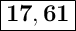 \Large { \boxed {\bold {17,61}} }