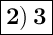 \Large {\boxed { \bold{2) \: 3}} }