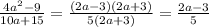 \frac{4a^2-9}{10a+15} =\frac{(2a-3)(2a+3)}{5(2a+3)} =\frac{2a-3}{5}