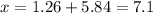 x = 1.26 + 5.84 = 7.1